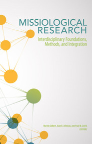 Missiological Research (Interdisciplinary Foundations, Methods, and Integration) by Marvin Gilbert, Alan R. Johnson, Paul W. Lewis, 9780878086337