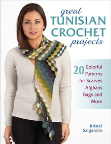 Great Tunisian Crochet Projects (20 Colorful Patterns for Scarves, Afghans, Bags and More) by Kristel Salgarollo, 9780811716680