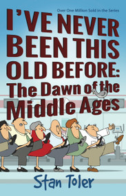 I've Never Been This Old Before (The Dawn Of the Middle Ages) by Stan Toler, 9780998390840
