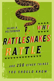 Why Rattlesnakes Rattle (...and 250 Other Things You Should Know) by Valeri R. Helterbran, 9781589796485