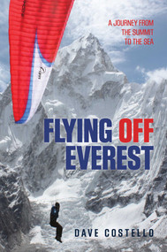 Flying Off Everest (A Journey From The Summit To The Sea) by Dave Costello, 9780762789665