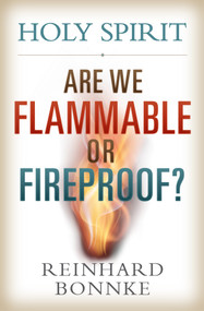 Holy Spirit: Are We Flammable Or Fireproof? by Reinhard Bonnke, 9781933446523