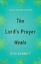 The Lord's Prayer Heals (God's Prayer For You) by Rita Bennett, 9781610369039