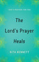 The Lord's Prayer Heals (God's Prayer For You) by Rita Bennett, 9781610369039