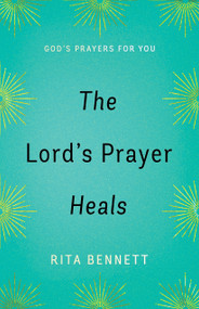 The Lord's Prayer Heals (God's Prayer For You) by Rita Bennett, 9781610369039