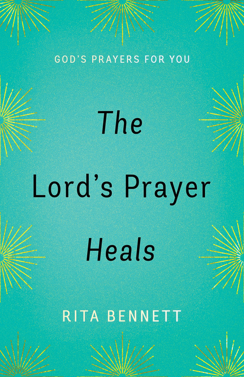The Lord's Prayer Heals (God's Prayer For You) by Rita Bennett, 9781610369039
