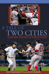 Tale of Two Cities (The 2004 Yankees-Red Sox Rivalry And The War For The Pennant) by Tony Massarotti, John Harper, 9781592287048