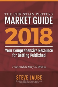 Christian Writers Market Guide-2018 Edition by Steve Laube, 9781621840862