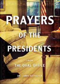 Prayers Of The Presidents (From the Oval Office) by Larry Keefauver, 9781610361910