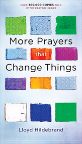 More Prayers That Change Things Now (Fresh Life-Changing Prayers Based On The Bible) by Lloyd Hildebrand, 9781610361941