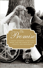 The Promise (A Tragic Accident, a Paralyzed Bride, and the Power of Love, Loyalty, and Friendship) - 9780762792948 by Rachelle Friedman, 9780762792948