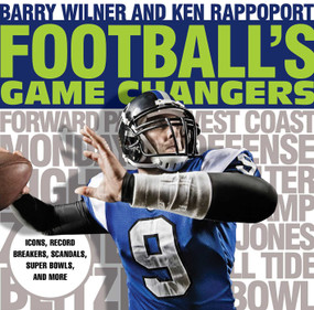 Football's Game Changers (Icons, Record Breakers, Scandals, Super Bowls, and More) by Barry Wilner, Ken Rappoport, 9781493024216