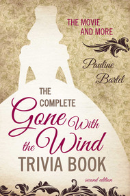 The Complete Gone With the Wind Trivia Book (The Movie and More) - 9781589798205 by Pauline Bartel, 9781589798205