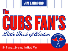 The Cubs Fan's Little Book of Wisdom (101 Truths...Learned the Hard Way) by Jim Langford, 9781888698534