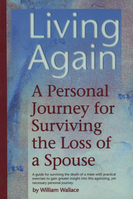 Living Again (A Personal Journey For Surviving the Loss of a Spouse) by William Wallace, 9781886110496
