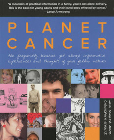 Planet Cancer (The Frequently Bizarre Yet Always Informative Experiences And Thoughts Of Your Fellow Natives) by Heidi Di Adams, Christopher Schultz, 9780762759019