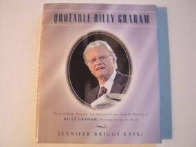 Quotable Billy Graham (Words of Faith, Devotion, and Salvation by and about Billy Graham, An Evangelist for the World) by Jennifer Briggs Kaski, 9781931249195