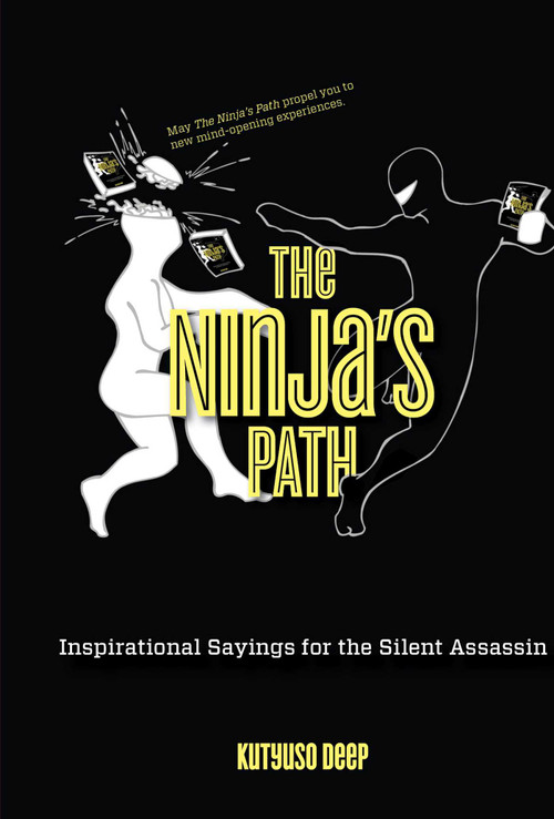 Ninja's Path (Inspirational Sayings For The Silent Assassin) by Kutyuso Deep, 9780762772315