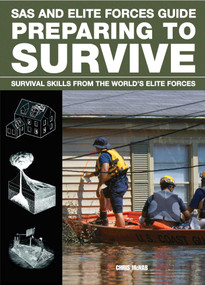 SAS and Elite Forces Guide Preparing to Survive (Being Ready For When Disaster Strikes) by Christopher Mcnab, 9780762782826