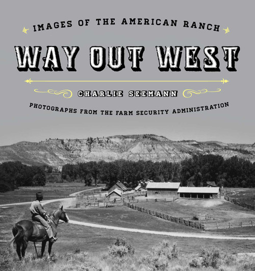 Way Out West (Images of the American Ranch) by Charlie Seemann, 9781493027279