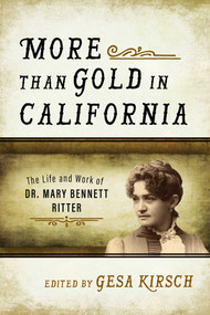 More than Gold in California (The Life and Work of Dr. Mary Bennett Ritter) by Gesa Kirsch, 9781493026517