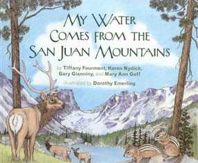 My Water Comes From the San Juan Mountains - 9780981770031 by Tiffany Fourment, Koren Nyduck, Gary Gianniny, Mary Ann Goff, Dorothy Emerling, 9780981770031