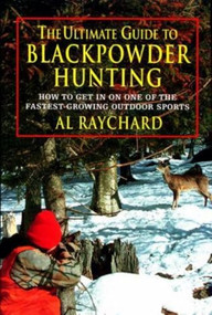 Ultimate Guide to Blackpowder Hunting by Al Raychard, 9781585742202