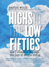 Highs in the Low Fifties (How I Stumbled Through The Joys Of Single Living) by Marion Winik, 9780762787135