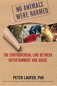 No Animals Were Harmed (The Controversial Line Between Entertainment And Abuse) by Peter Laufer, 9780762763856