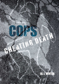 Cops: Cheating Death (How One Man (So Far) Saved The Lives Of Three Thousand Americans) by Al Venter, 9781599211077