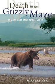 Death in the Grizzly Maze (The Timothy Treadwell Story) by Mike Lapinski, 9780762736775