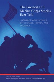 Greatest U.S. Marine Corps Stories Ever Told (Unforgettable Stories Of Courage, Honor, And Sacrifice) by Iain Martin, 9781599210179