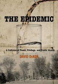 Epidemic (A Collision Of Power, Privilege, And Public Health) by David Dekok, 9780762760084