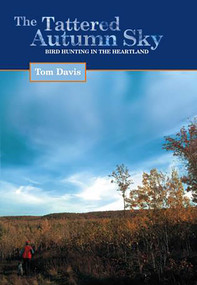 Tattered Autumn Sky (Bird Hunting In The Heartland) by Tom Davis, 9781592283798