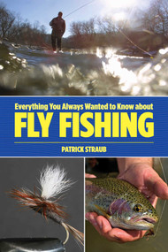 Everything You Always Wanted to Know about Fly Fishing by Patrick Straub, 9780762773916