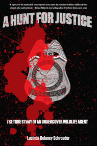 Hunt for Justice (The True Story Of A Woman Undercover Wildlife Agent) by Lucinda Schroeder, 9781592288823