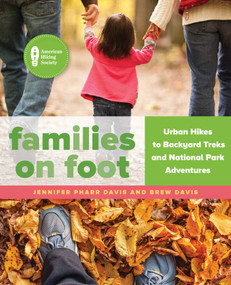 Families on Foot (Urban Hikes to Backyard Treks and National Park Adventures) by Jennifer Pharr Davis, Brew Davis, 9781493026715