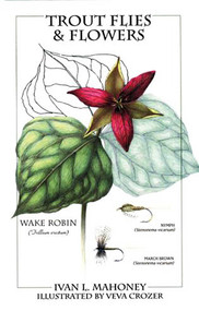 Trout Flies & Flowers by Ivan L. Mahoney, 9781558217249