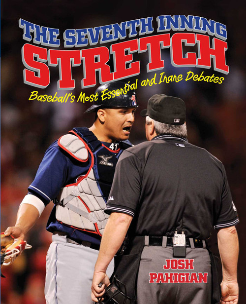 Seventh Inning Stretch (Baseball's Most Essential And Inane Debates) by Josh Pahigian, 9781599218052