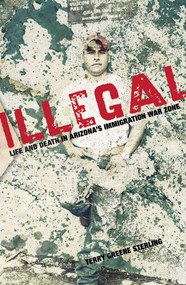 Illegal (Life And Death In Arizona's Immigration War Zone) by Terry Sterling, 9781599218618