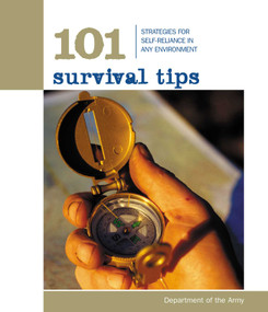 101 Survival Tips (Strategies For Self-Reliance In Any Environment) by Department of the Army, 9781599210018