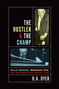 Hustler & The Champ (Willie Mosconi, Minnesota Fats, And The Rivalry That Defined Pool) by R. A. Dyer, 9781592288830