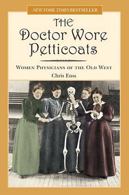 Doctor Wore Petticoats (Women Physicians Of The Old West) by Chris Enss, 9780762735662