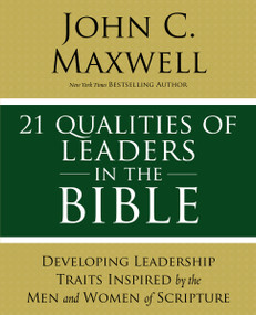 21 Qualities of Leaders in the Bible (Key Leadership Traits of the Men and Women in Scripture) by John C. Maxwell, 9780310086284