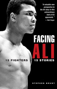 Facing Ali (15 Fighters / 15 Stories) by Stephen Brunt, 9781592284061