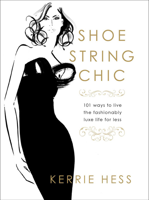 Shoestring Chic (101 Ways To Live The Fashionably Luxe Life For Less) by Kerrie Hess, 9781599219882