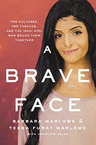A Brave Face (Two Cultures, Two Families, and the Iraqi Girl Who Bound Them Together) by Barbara Marlowe, Teeba Furat Marlowe, Jennifer Keirn, 9780785221364