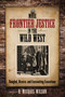 More Frontier Justice in the Wild West (Bungled, Bizarre, and Fascinating Executions) by R. Michael Wilson, 9780762796021