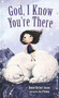 God, I Know You're There by Bonnie Rickner Jensen, Lucy Fleming, 9781400209224