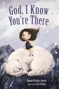 God, I Know You're There by Bonnie Rickner Jensen, Lucy Fleming, 9781400209224